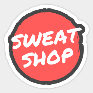 Sweatshop Tee - For workouts or to tell your boss! Sticker